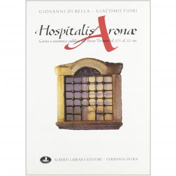 Hospitalis Aronae. Carità e assistenza pubblica nel basso verbano dal XIV al XX secolo