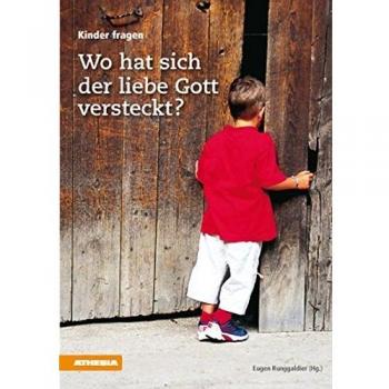 Wo hat sich der liebe Gott versteckt?: Kinder fragen