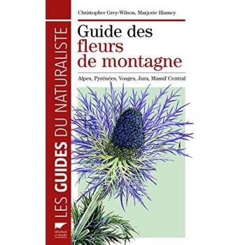 Guide des fleurs de montagne: Alpes, Pyrénées, Vosges, Jura, Massif central