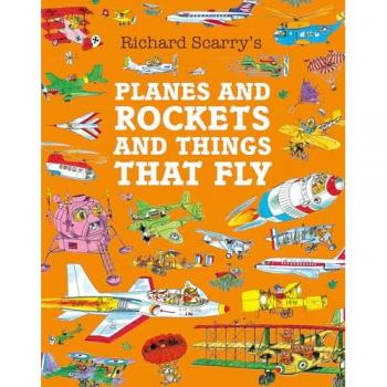 Richard Scarry Planes and Rockets and Things That Fly