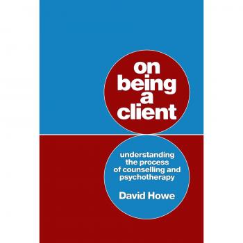 On Being A Client: Understanding The Process Of Counselling And Psychotherapy