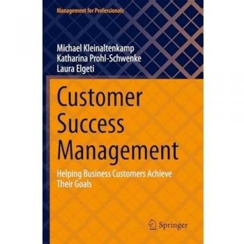 Customer Success Management: Helping Business Customers Achieve Their Goals (Management for Professionals)