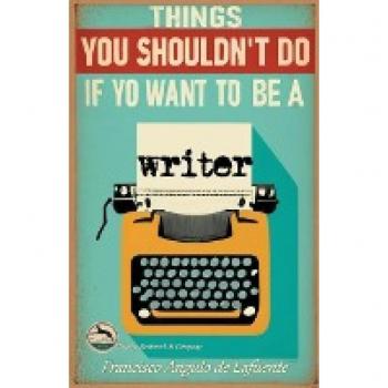 Things You Shouldn't Do if You Want to Be a Writer