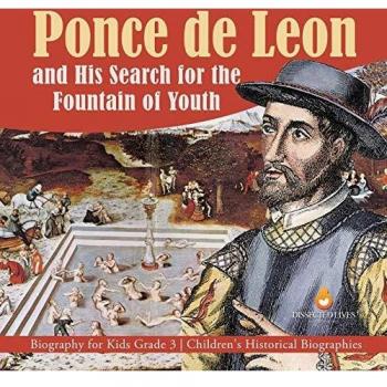 Ponce de Leon and His Search for the Fountain of Youth | Biography for Kids Grade 3 | Children's Historical Biographies
