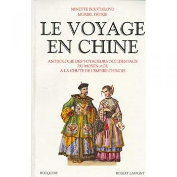 Le Voyage en Chine : Anthologie des voyageurs occidentaux du Moyen Âge à la chute de l'Empire chinois