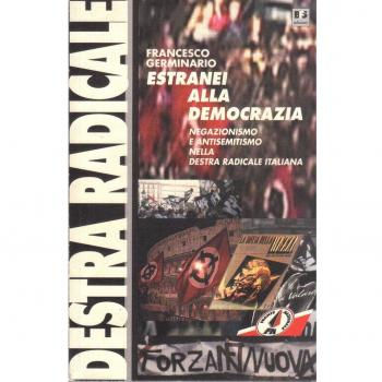 Estranei alla democrazia. Negazionismo e antisemitismo nella Destra radicale italiana