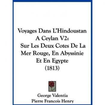 Voyages Dans L'Hindoustan a Ceylan V2: Sur Les Deux Cotes de La Mer Rouge, En Abyssinie Et En Egypte (1813)