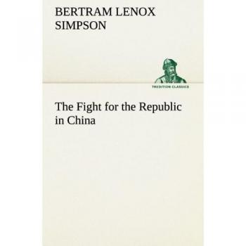 The Fight for the Republic in China (TREDITION CLASSICS)