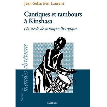 Cantiques et tambours a kinshasa, un siecle de musique liturgique
