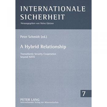 A Hybrid Relationship: Transatlantic Security Cooperation beyond NATO