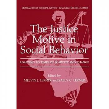 The Justice Motive in Social Behavior: Adapting to Times of Scarcity and Change