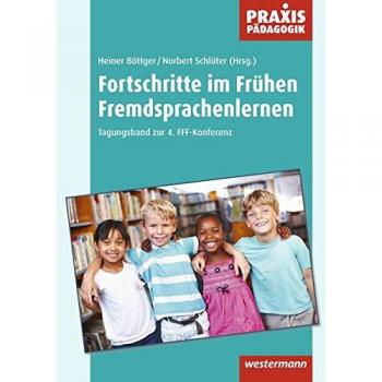 Praxis Pädagogik / Fachübergreifend: Fortschritte im Frühen Fremdsprachenlernen: Tagungsband zur 4. FFF-Konferenz