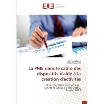 La PME dans le cadre des dispositifs d'aide à la création d'activités: Et la résorption du chômage, Cas de la wilaya de Tizi-Ouzou. Année: 2013