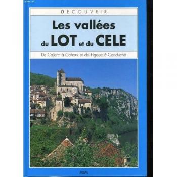 Decouvrir les vallees du lot et du cele. de cajarc a cahors et de figeac a conduche