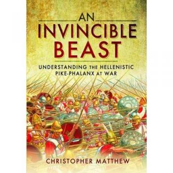 Invisible Beast Understanding the Hellenistic Pike Phalanx in Action by Christopher Matthew