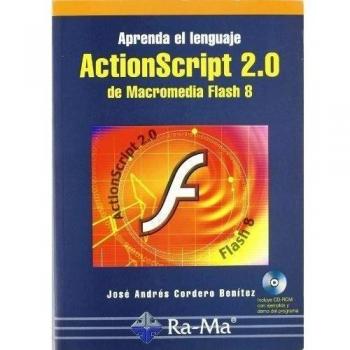 APRENDA EL LENGUAJE ACTIONSCRIPT 2.0 DE MACROMEDIA FLASH 8. INCLUYE CD-ROM