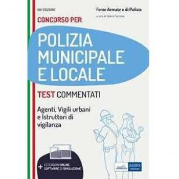 Test commentati per i concorsi in polizia municipale e locale. Agenti, istruttori, vigili e specialisti dell'area vigilanza. Con software di simulazione