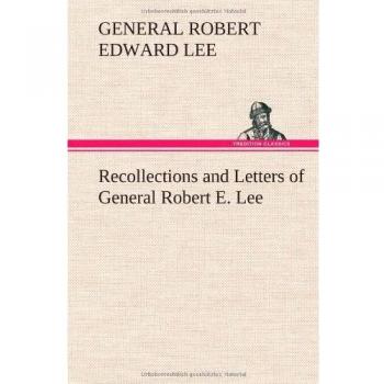 Recollections and Letters of General Robert E. Lee