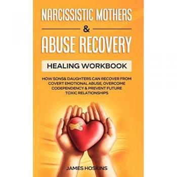 Narcissistic Mothers & Abuse Recovery: Healing Workbook