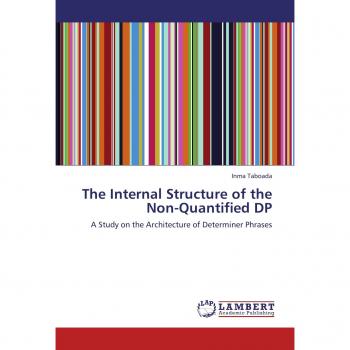 The Internal Structure of the Non-Quantified DP: A Study on the Architecture of Determiner Phrases