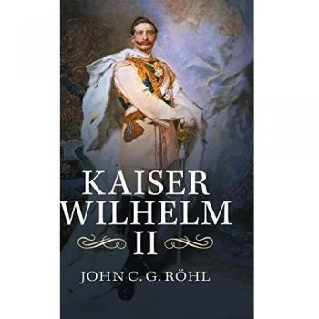Kaiser Wilhelm II: A Concise Life