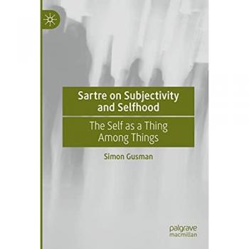 Sartre on Subjectivity and Selfhood: The Self as a Thing Among Things