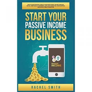 Smith, Rachel: Start Your Passive Income Business