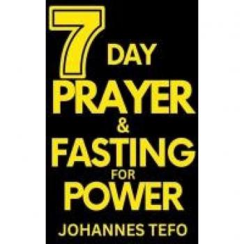 7 Day Prayer And Fasting For Power