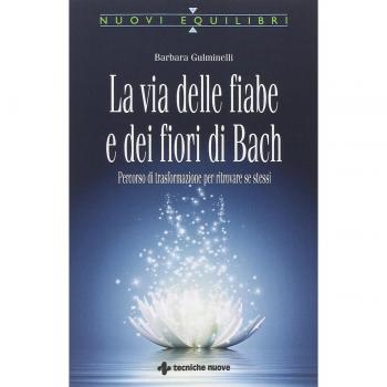 La via delle fiabe e dei fiori di Bach. Percorso di trasformazione per ritrovare se stessi