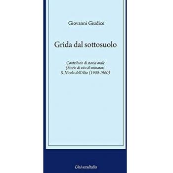 Grida dal sottosuolo. Contributo di storia orale. Storie di vita di minatori S. Nicola dell’Alto (1900-1960)