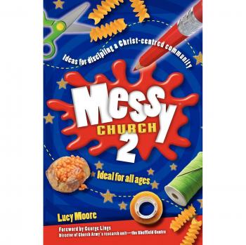 Messy Church 2: Ideas for discipling a Christ-centred community