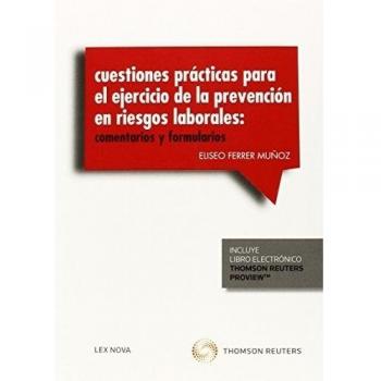 Cuestiones prácticas para el ejercicio de la prevención de riesgos laborales. Comentarios y formularios