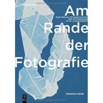 Am Rande der Fotografie : Eine Medialitatsgeschichte des Fotogramms im 19. Jahrhundert