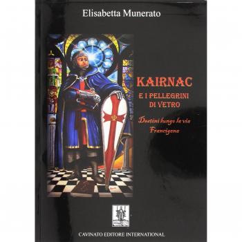 Kairnac e i pellegrini di vetro. Destini lungo la via Francigena