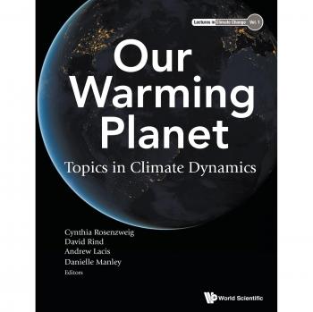 Our Warming Planet: Topics In Climate Dynamics: 1 (Lectures In Climate Change)