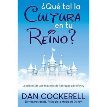 ¿Qué tal la Cultura en tu Reino? : Lecciones de una travesía de liderazgo por Disney