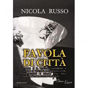 Favola di città. Napoli e il Vesuvio, testimoni e attori di vicende splendenti e cupe, inquietanti e solari. Una vita, straordinaria e sconvolgente