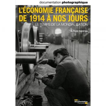 L'économie française de 1914 à nos jours. Le temps de la mondialisation