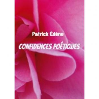 Édène, Patrick: Confidences poétiques