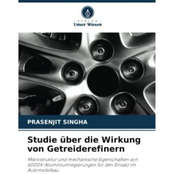 Studie über die Wirkung von Getreiderefinern: Mikrostruktur und mechanische Eigenschaften von 6000X-Aluminiumlegierungen für den Einsatz im Automobilbau