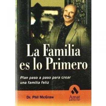 La familia es lo primero. Plan paso a paso para crear una familia feliz