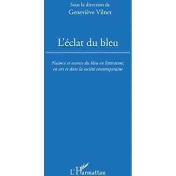L'éclat du bleu : nuance et essence du bleu en littérature, en art et dans la société contemporaine  geneviève vilnet L'Harmattan