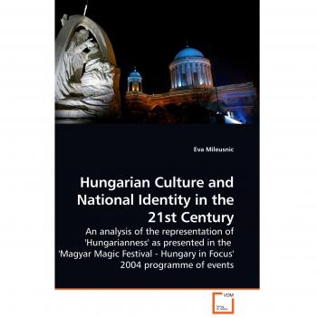 Hungarian Culture and National Identity in the 21st Century