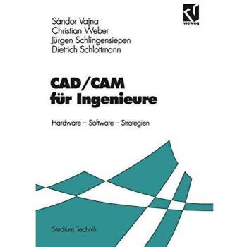 CAD/CAM für Ingenieure. Hardware, Software, Strategien. (Studium Technik)