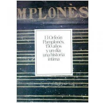 Orfeón pamplonés. 150 años y un día: una historia íntima