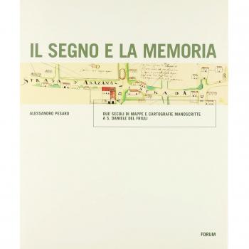 Il segno e la memoria. Due secoli di mappe e cartografie manoscritte a S. Daniele del Friuli