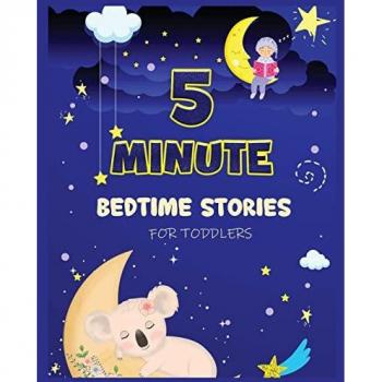 5 Minute Bedtime Stories for Toddlers: A Collection of Short Good Night Tales with Strong Morals and Affirmations to Help Children Fall Asleep Easily and Have a Peaceful Night's Sleep