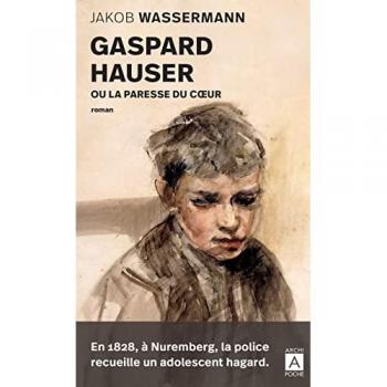 Gaspard Hauser ou la paresse du coeur