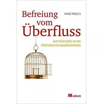 Niko Paech Befreiung Vom Überfluss: Auf Dem Weg In Die Postwachstumsökonomie