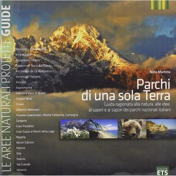 Parchi di una sola Terra. Guida ragionata alla natura, alle idee, ai saperi e ai sapori dei parchi nazionali italiani